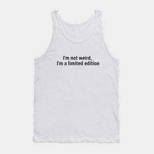 I'm not weird, I'm a limited edition Black Tank Top